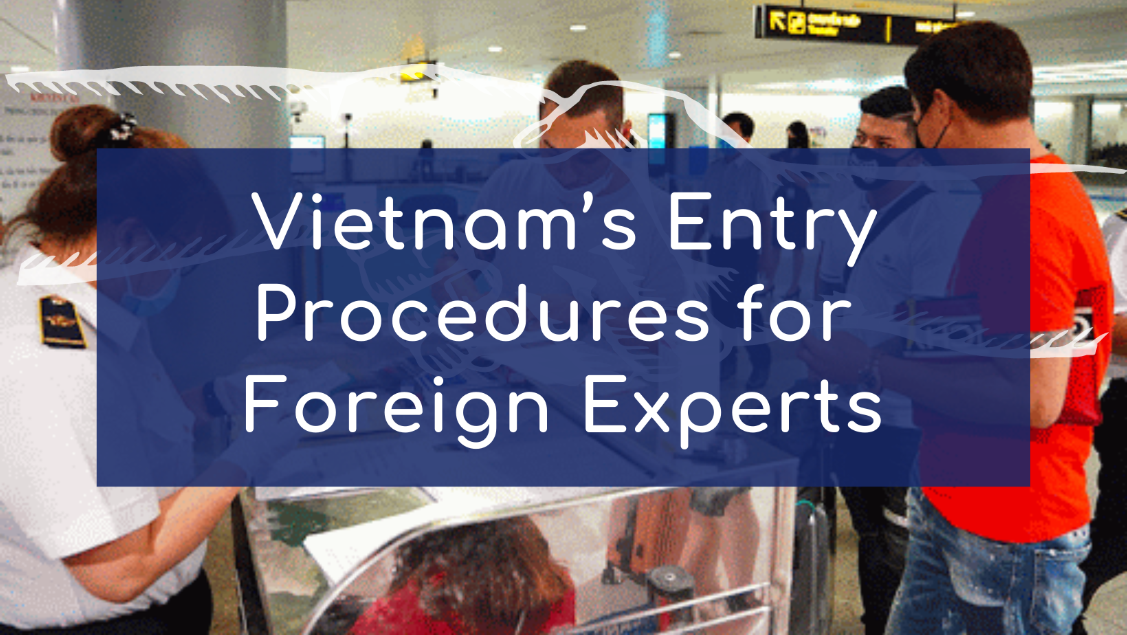 Vietnam’s Entry Procedures for Foreign Experts